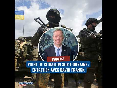 Point de situation sur l’Ukraine : Entretien avec David Franck