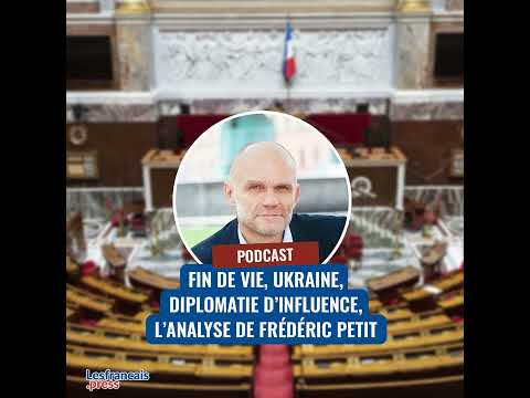 Fin de vie, Ukraine, diplomatie d’influence, l’analyse de Frédéric Petit