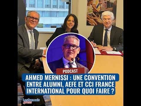 Ahmed Mernissi : une convention entre alumni, AEFE et CCI France international pour quoi faire ?