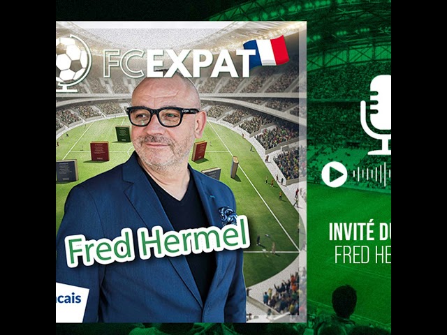 FC Expat avec Fred Hermel : un retour en France après 29 ans d’exil espagnol