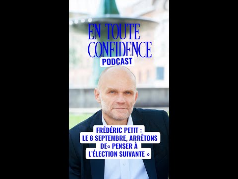 Frédéric Petit : "Pour la France, pas pour la prochaine élection" - En Toute Confidence