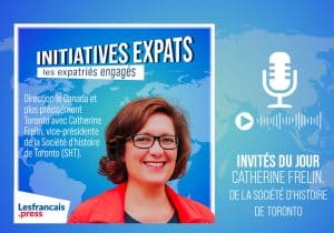 Initiatives Expats avec Catherine Frelin : son action au sein de la Société d’histoire de Toronto