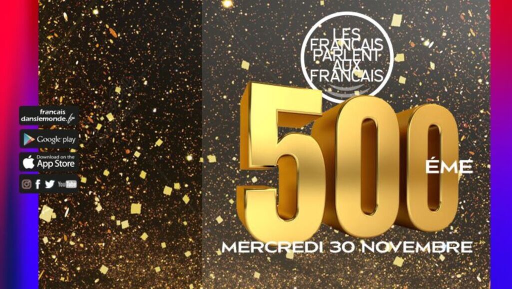 La 500ème de "LES FRANCAIS PARLENT AUX FRANCAIS"