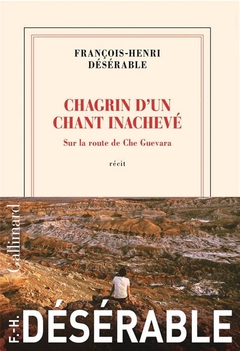 François-Henri Désérable - Chagrin d’un chant inachevé (Gallimard)