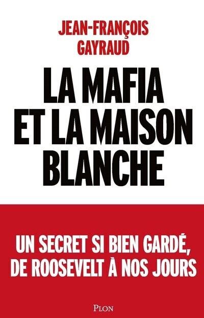 Jean François Gayraud « La Mafia et la Maison-Blanche » (Plon)