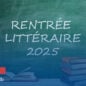 Rentrée littéraire 2025 : Quand les écrivains français vous parlent de l’étranger