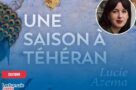 Dans « une saison à Téhéran » Lucie Azema dit tout son amour pour l’Iran
