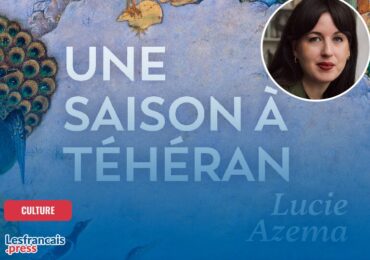 Dans « une saison à Téhéran » Lucie Azéma dit tout son amour pour l’Iran