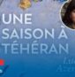 Dans « une saison à Téhéran » Lucie Azéma dit tout son amour pour l’Iran