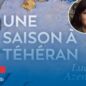 Dans « une saison à Téhéran » Lucie Azéma dit tout son amour pour l’Iran