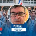 Patrick Soldat SNES-FSU : tensions, réforme contestée et colère des enseignants au sein de l’AEFE